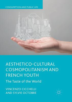 Aesthetico-Cultural Cosmopolitanism and French Youth: The Taste of the World (Consumption and Public Life) cover
