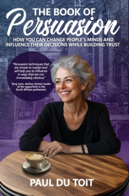 The Book of Persuasion: How You Can Change People's Minds and Influence Their Decisions While Building Trust cover