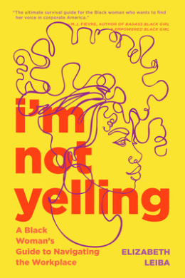 I'm Not Yelling: A Black Woman's Guide to Navigating the Workplace (Women in Business, Successful Business Woman, Image & Etiquette) cover