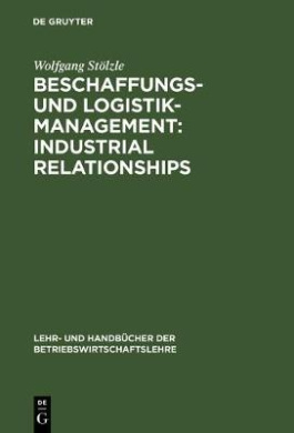Beschaffungs- und Logistik-Management: Industrial Relationships (Lehr- Und Handbcher Der Betriebswirtschaftslehre) cover