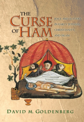 The Curse of Ham: Race and Slavery in Early Judaism, Christianity, and Islam (Jews, Christians, and Muslims from the Ancient to the Modern World) cover