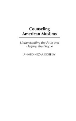 Counseling American Muslims: Understanding the Faith and Helping the People (Contributions in Psychology,) cover