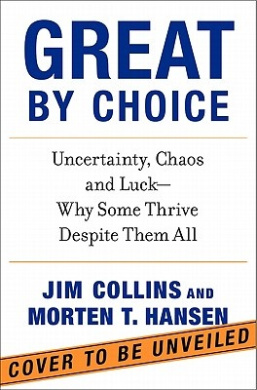Great by Choice: Uncertainty, Chaos, and Luck--Why Some Thrive Despite Them All cover