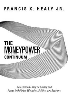 The Moneypower Continuum: An Extended Essay on Money and Power in Religion, Education, Politics, and Business cover