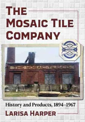 The Mosaic Tile Company: History and Products, 1894-1967 cover