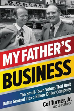 My Father's Business: The Small-Town Values That Built Dollar General Into a Billion-Dollar Company cover