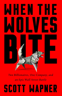 When the Wolves Bite: Two Billionaires, One Company, and an Epic Wall Street Battle cover