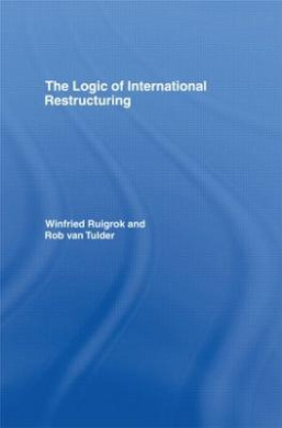 The Logic of International Restructuring: The Management of Dependencies in Rival Industrial Complexes cover