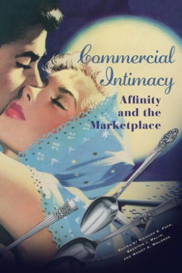 Commercial Intimacy: Affinity and the Marketplace (Hagley Perspectives on Business and Culture) cover