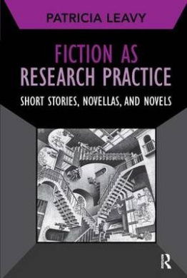 Fiction as Research Practice: Short Stories, Novellas and Novels (Developing Qualitative Inquiry) cover