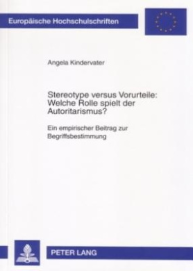 Stereotype Versus Vorurteile: Welche Rolle Spielt Der Autoritarismus?: Ein Empirischer Beitrag Zur Begriffsbestimmung (Europaeische Hochschulschriften / European University Studie) cover