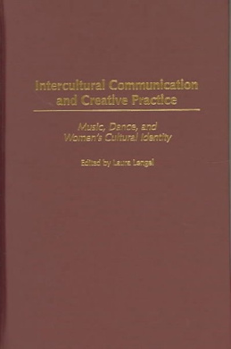 Intercultural Communication and Creative Practice: Music, Dance, and Women's Cultural Identity cover