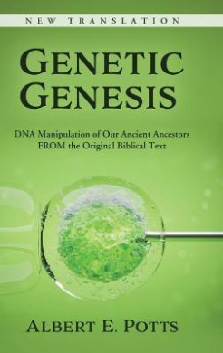 Genetic Genesis: DNA Manipulation of Our Ancient Ancestors From the Original Biblical Text cover