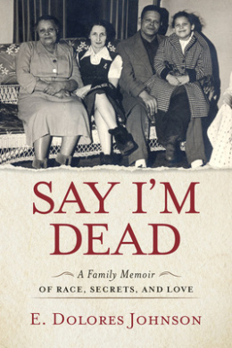 Say I'm Dead: A Family Memoir of Race, Secrets, and Love cover