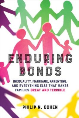 Enduring Bonds: Inequality, Marriage, Parenting, and Everything Else That Makes Families Great and Terrible cover