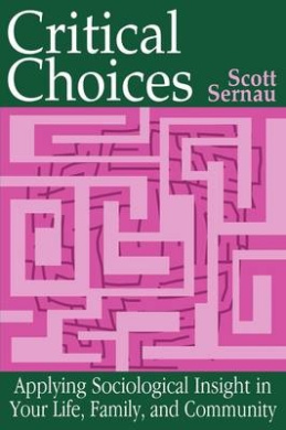 Critical Choices: Applying Sociological Insight in Your Life, Family, and Community cover