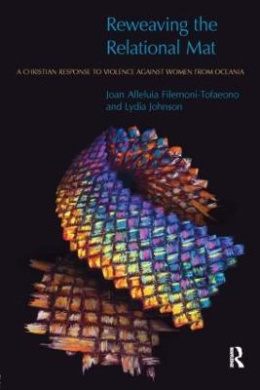 Reweaving the Relational Mat: A Christian Response to Violence Against Women from Oceania (Religion and Violence) cover