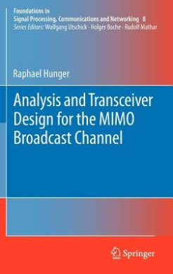 Analysis and Transceiver Design for the MIMO Broadcast Channel (Foundations in Signal Processing, Communications and Networking) cover