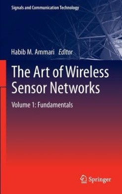 The The Art of Wireless Sensor Networks: Volume 1: The Art of Wireless Sensor Networks Fundamentals (Signals and Communication Technology) cover