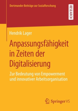 Anpassungsfhigkeit in Zeiten der Digitalisierung: Zur Bedeutung von Empowerment und innovativer Arbeitsorganisation (Dortmunder Beitrge zur Sozialforschung) cover
