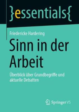 Sinn in der Arbeit: berblick ber Grundbegriffe und aktuelle Debatten (essentials) cover