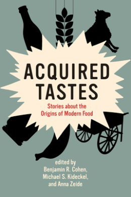 Acquired Tastes: Stories about the Origins of Modern Food (Food, Health, and the Environment) cover