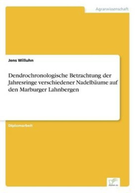Dendrochronologische Betrachtung der Jahresringe verschiedener Nadelbume auf den Marburger Lahnbergen cover
