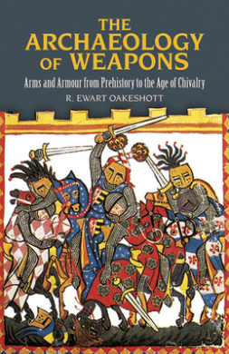 The Archaeology of Weapons: Arms and Armour from Prehistory to the Age of Chivalry cover
