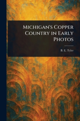Michigan's Copper Country in Early Photos cover