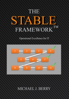The Stable Framework(TM): Operational Excellence for IT Operations, Implementation, DevOps, and Development cover