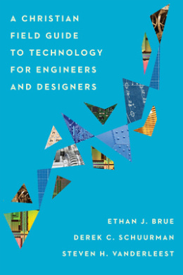 A Christian Field Guide to Technology for Engineers and Designers cover