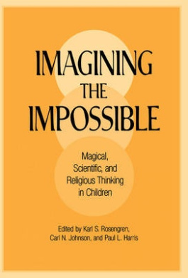 Imagining the Impossible: Magical, Scientific, and Religious Thinking in Children cover