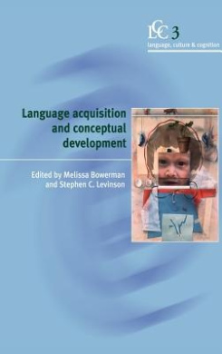 Language Acquisition and Conceptual Development (Language, Culture and Cognition) cover