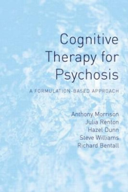 Cognitive Therapy for Psychosis: A Formulation-Based Approach cover