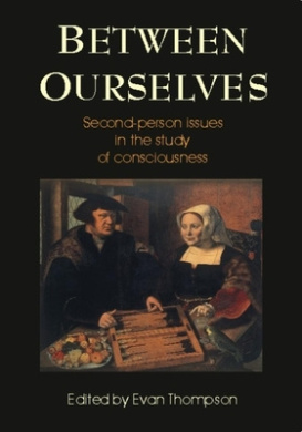 Between Ourselves: Second Person Issues in the Study of Consciousness cover