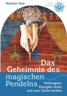 Das Geheimnis des magischen Pendelns: Verborgene Energien lesen und zum Guten lenken cover