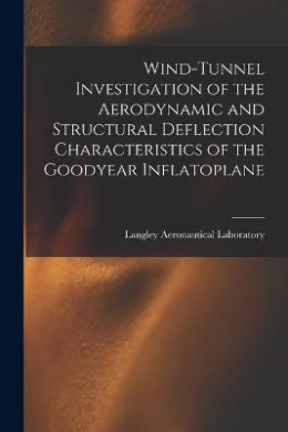Wind-tunnel Investigation of the Aerodynamic and Structural Deflection Characteristics of the Goodyear Inflatoplane cover