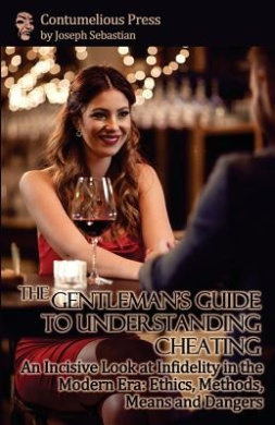 The Gentleman's Guide to Understanding Cheating: An Incisive Look at Infidelity in the Modern Era: Ethics, Methods, Means and Dangers cover
