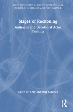 Stages of Reckoning: Antiracist and Decolonial Actor Training (Routledge Series in Equity, Diversity, and Inclusion in Theatre and Performance) cover