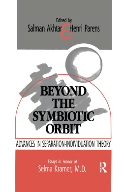 Beyond the Symbiotic Orbit: Advances in Separation-Individuation Theory: Essays in Honor of Selma Kramer, MD cover
