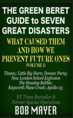 The Green Beret Guide to Seven Great Disasters: What Caused Them and How We Prevent Future Ones (Green Beret Guide The) cover