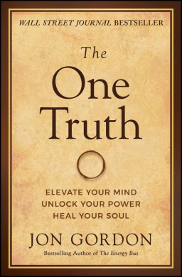The One Truth: Elevate Your Mind, Unlock Your Power, Heal Your Soul (Jon Gordon) cover