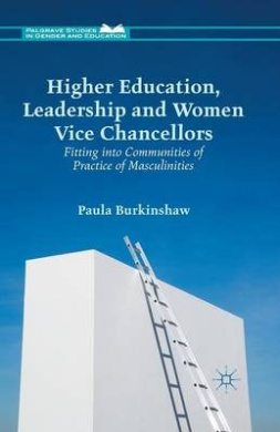 Higher Education, Leadership and Women Vice Chancellors: Fitting in to Communities of Practice of Masculinities (Palgrave Studies in Gender and Education) cover