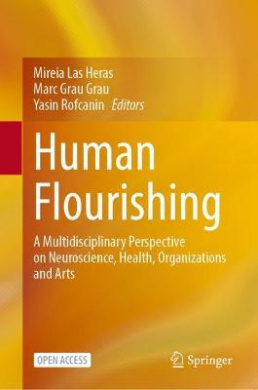 Human Flourishing: A Multidisciplinary Perspective on Neuroscience, Health, Organizations and Arts cover