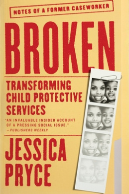 Broken: Transforming Child Protective ServicesNotes of a Former Caseworker cover