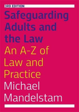 Safeguarding Adults and the Law, Third Edition: An A-Z of Law and Practice cover