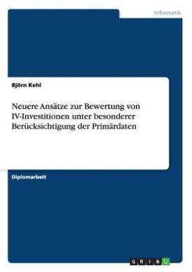 Neuere Anstze zur Bewertung von IV-Investitionen unter besonderer Bercksichtigung der Primrdaten cover