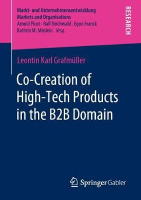 Co-Creation of High-Tech Products in the B2B Domain (Markt- und Unternehmensentwicklung Markets and Organisations) cover