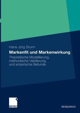 Markenfit Und Markenwirkung: Theoretische Modellierung, Methodische Validierung Und Empirische Befunde cover