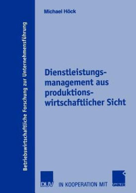 Dienstleistungsmanagement aus Produktionswirtschaftlicher sicht (Betriebswirtschaftliche Forschung Zur Unternehmensfuhrung) cover